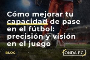 Lee más sobre el artículo Cómo mejorar pases en fútbol amateur